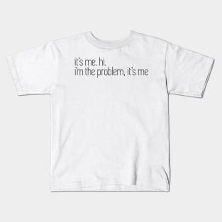 i'm the problem it's me Kids T-Shirt